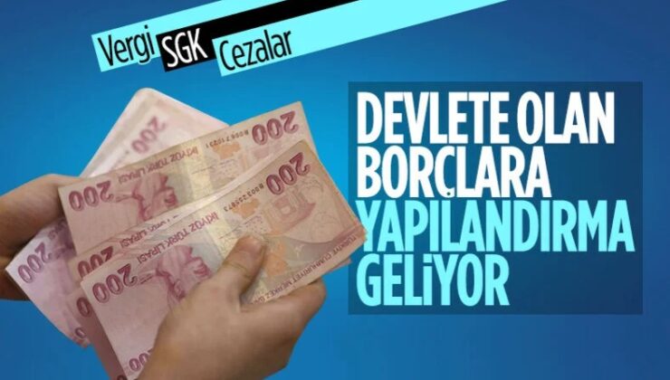 Devlete 31 Aralık 2022’ye kadar oluşan borçlara yapılandırma geliyor