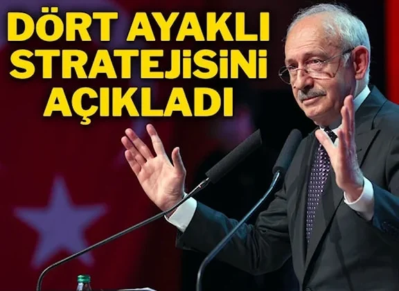 Kılıçdaroğlu 4 ayaklı stratejisini açıkladı