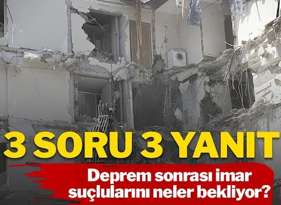 Deprem sonrası imar suçlularını neler bekliyor?