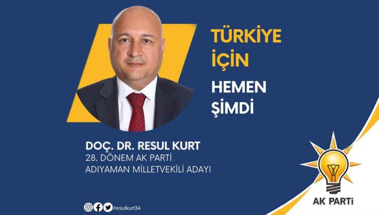 Doç. Dr. Resul Kurt AK Parti Adıyaman 1’inci sıradan Milletvekili adayı oldu