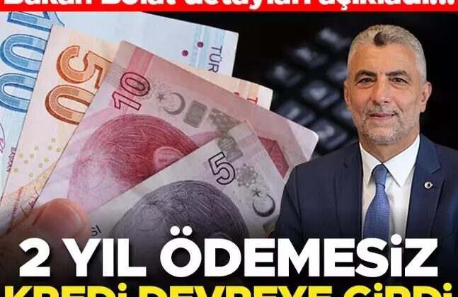 Bakan açıkladı… 2 yıl geri ödemesiz kredi devreye girdi