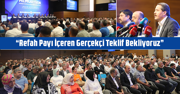 Refah Payı İçeren Gerçekçi Teklif Bekliyoruz