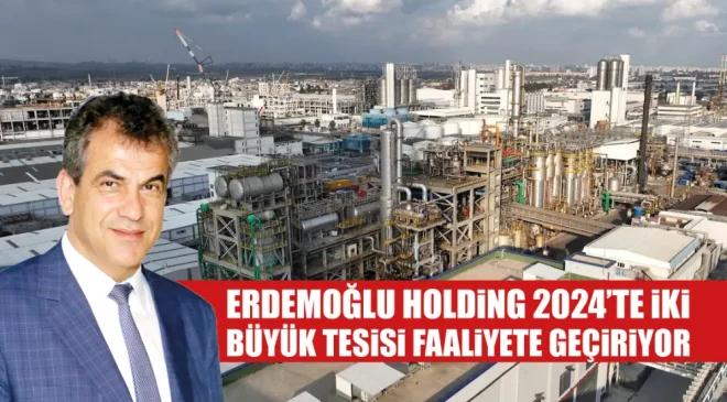 Erdemoğlu Holding 2024’te iki büyük tesisi faaliyete geçiriyor