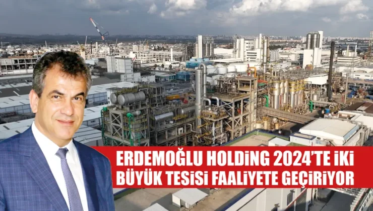 Erdemoğlu Holding 2024’te iki büyük tesisi faaliyete geçiriyor