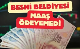 Besni Belediyesi Maaş ödeyemedi