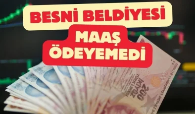 Besni Belediyesi Maaş ödeyemedi