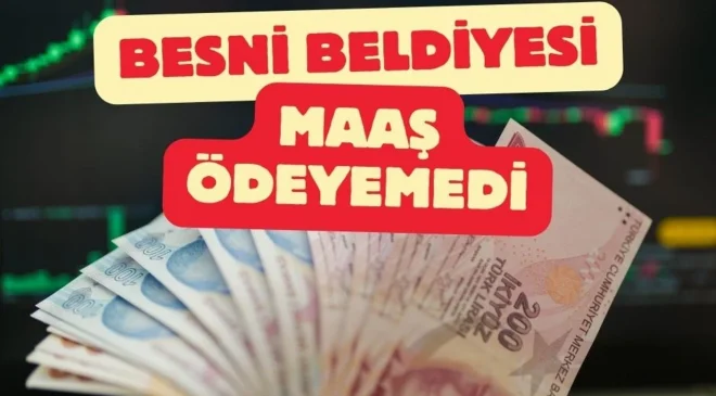 Besni Belediyesi Maaş ödeyemedi