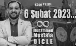 Muhammed Mustafa Dicle; 6 Şubat 2023…