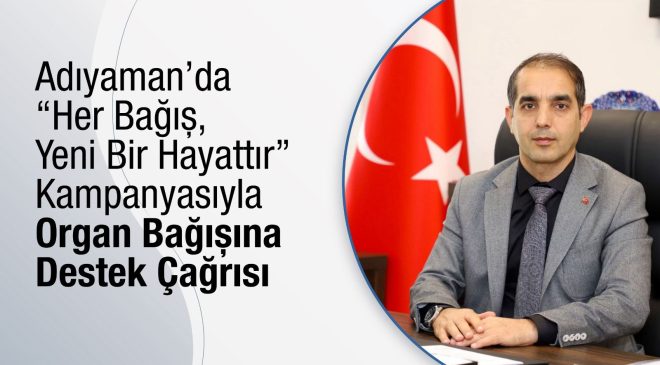 “Her Bağış, Yeni Bir Hayattır”