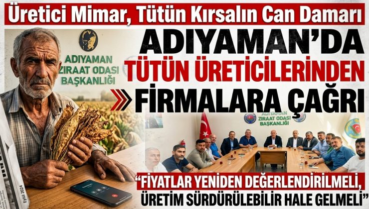 ADIYAMAN’DA TÜTÜN ÜRETİCİLERİNDEN FİRMALARA ÇAĞRI