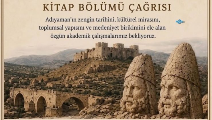 Araştırmacılara çağrı: Adıyaman’ın tarihi ve kültürel mirası akademik kitapta buluşacak