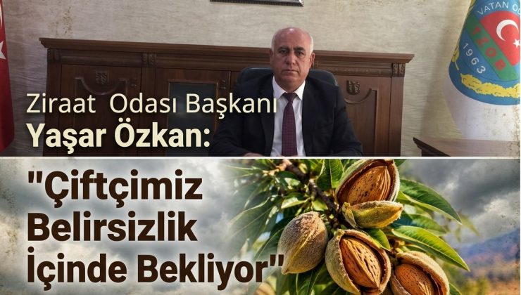 Ziraat Odası Başkanı Yaşar Özkan: “Çiftçimiz Belirsizlik İçinde Bekliyor”